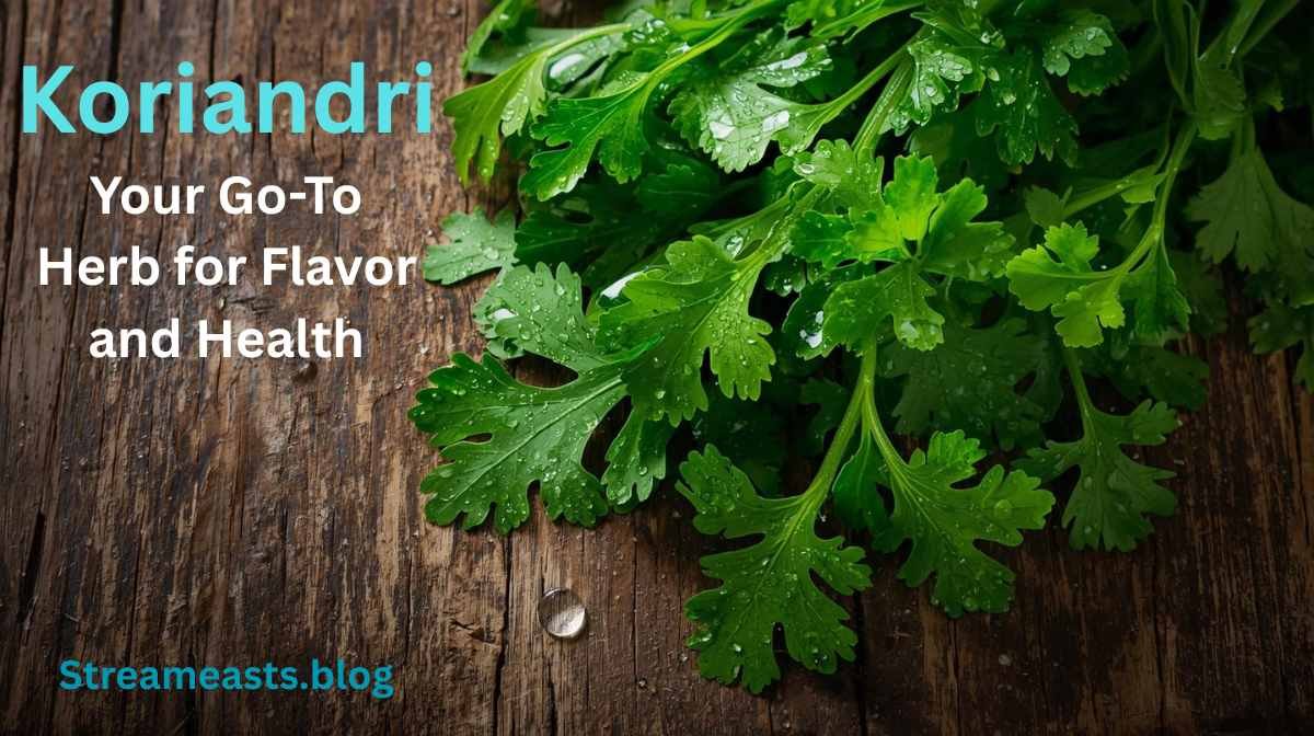 Koriandri: Your Go-To Herb for Flavor and Health